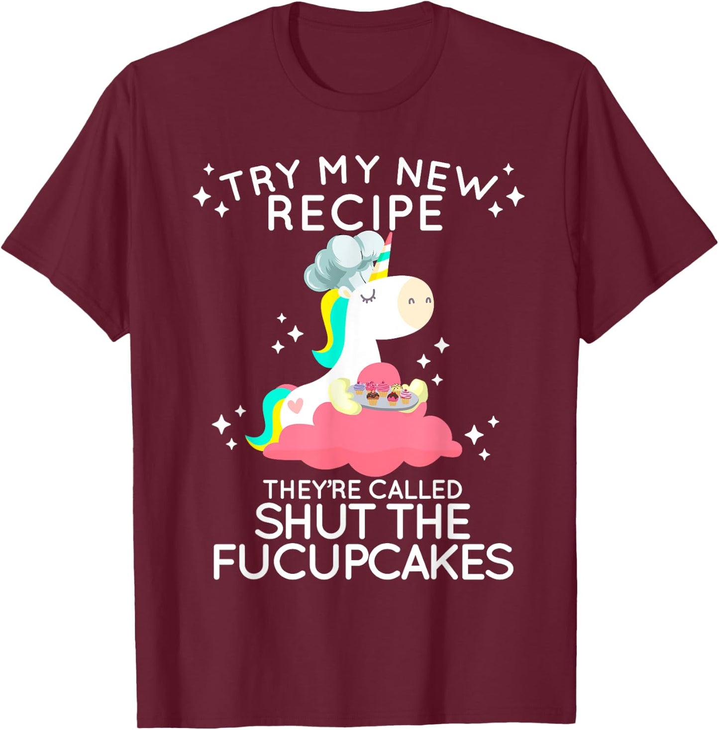 Shut The Fucupcakes Funny New Recipe Fucking Unicorn T Shirt T-Shirt - T-Shirt | Maroon