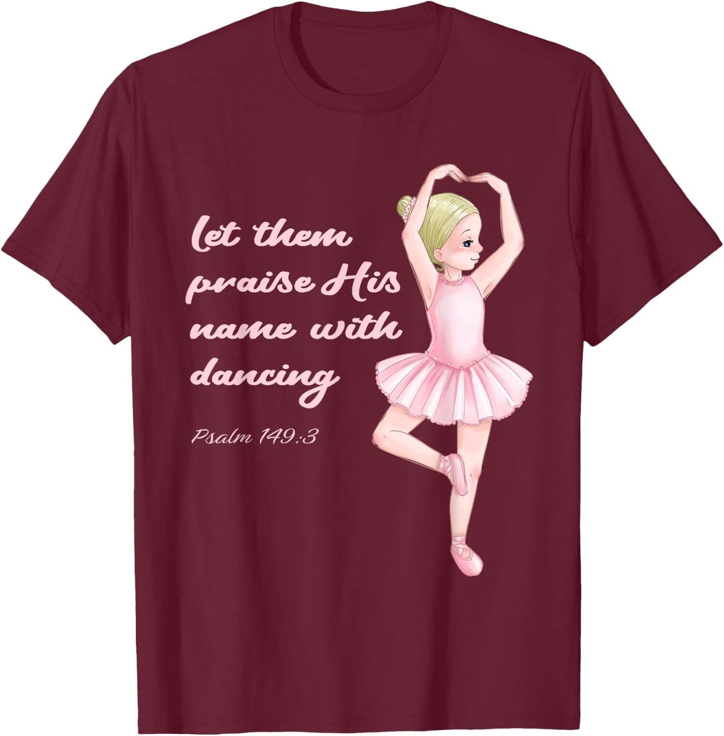 Christian Ballerina Praise Jesus Christ Ballet God Psalm T-Shirt - T-Shirt | Maroon
