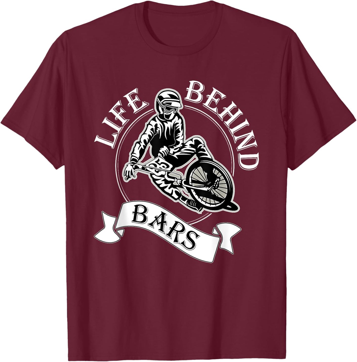 Life Behind Bars T Shirt - Great BMX Rider / Racer Gift T-Shirt - T-Shirt | Maroon
