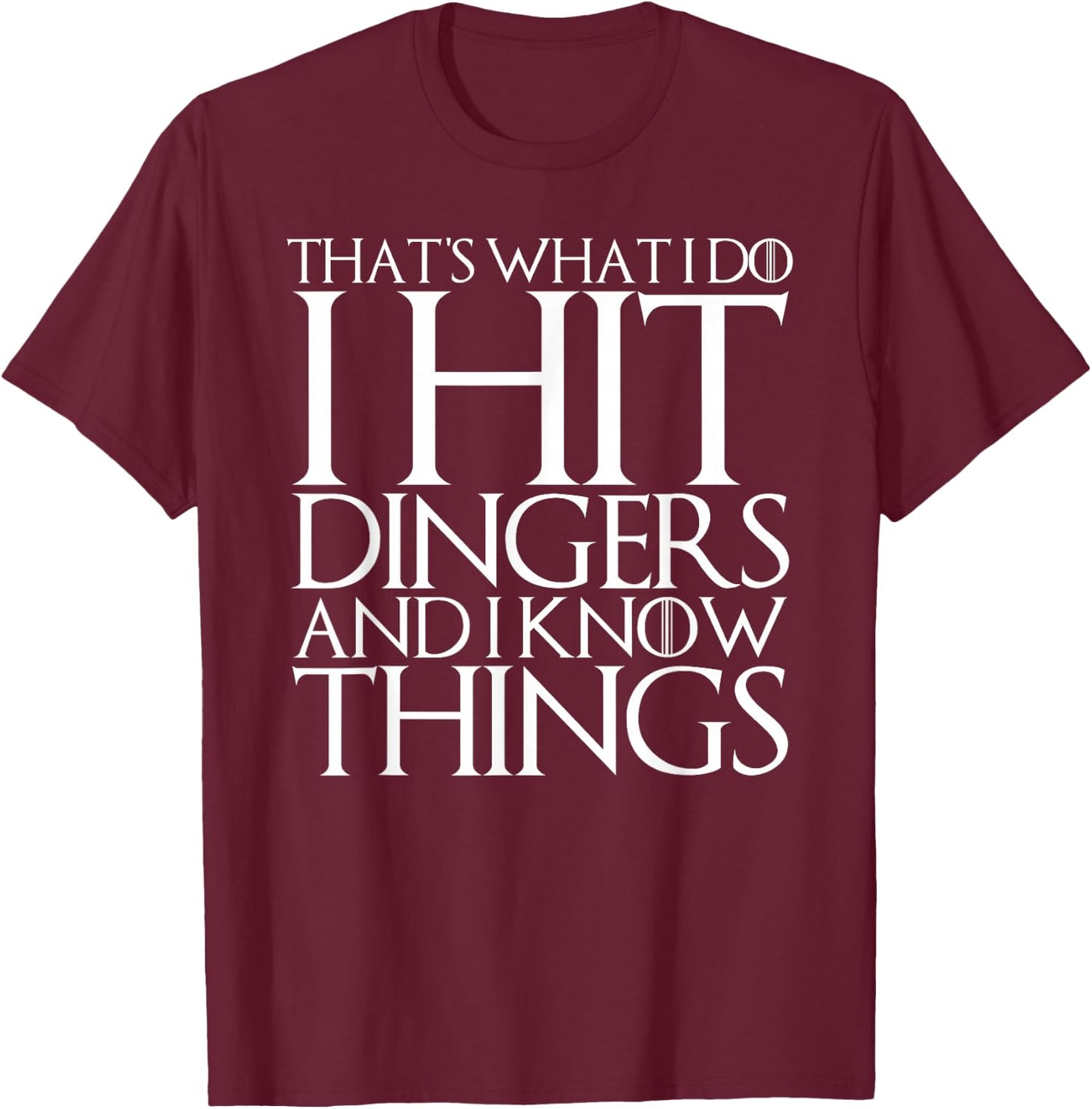 That's What I Do I Hit Dingers and I Know Things T-Shirt - T-Shirt | Maroon