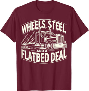 Wheels, Steel, and a Flatbed Deal T-Shirt - T-Shirt | Maroon