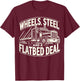 Wheels, Steel, and a Flatbed Deal T-Shirt - T-Shirt | Maroon
