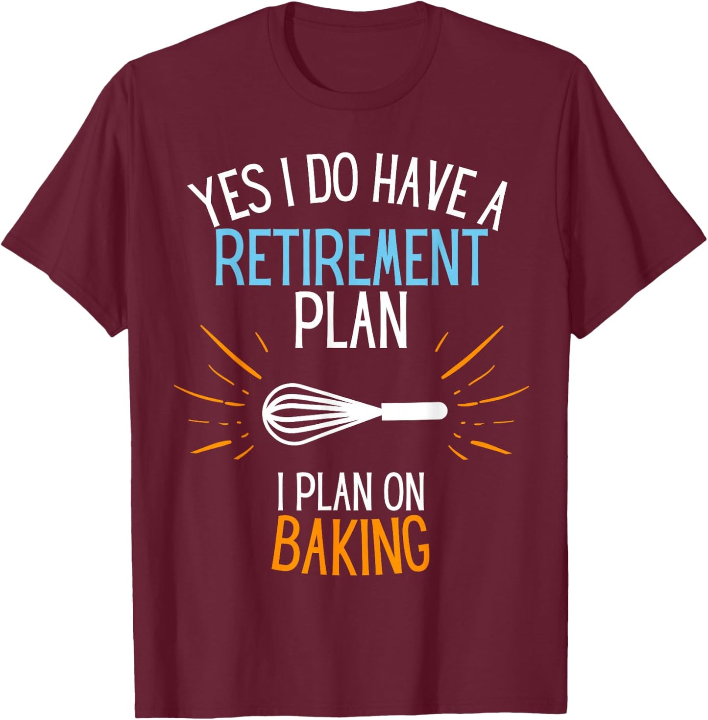 Retired Baker Retired To Bake For Baking Retirement Gift T-Shirt - T-Shirt | Maroon