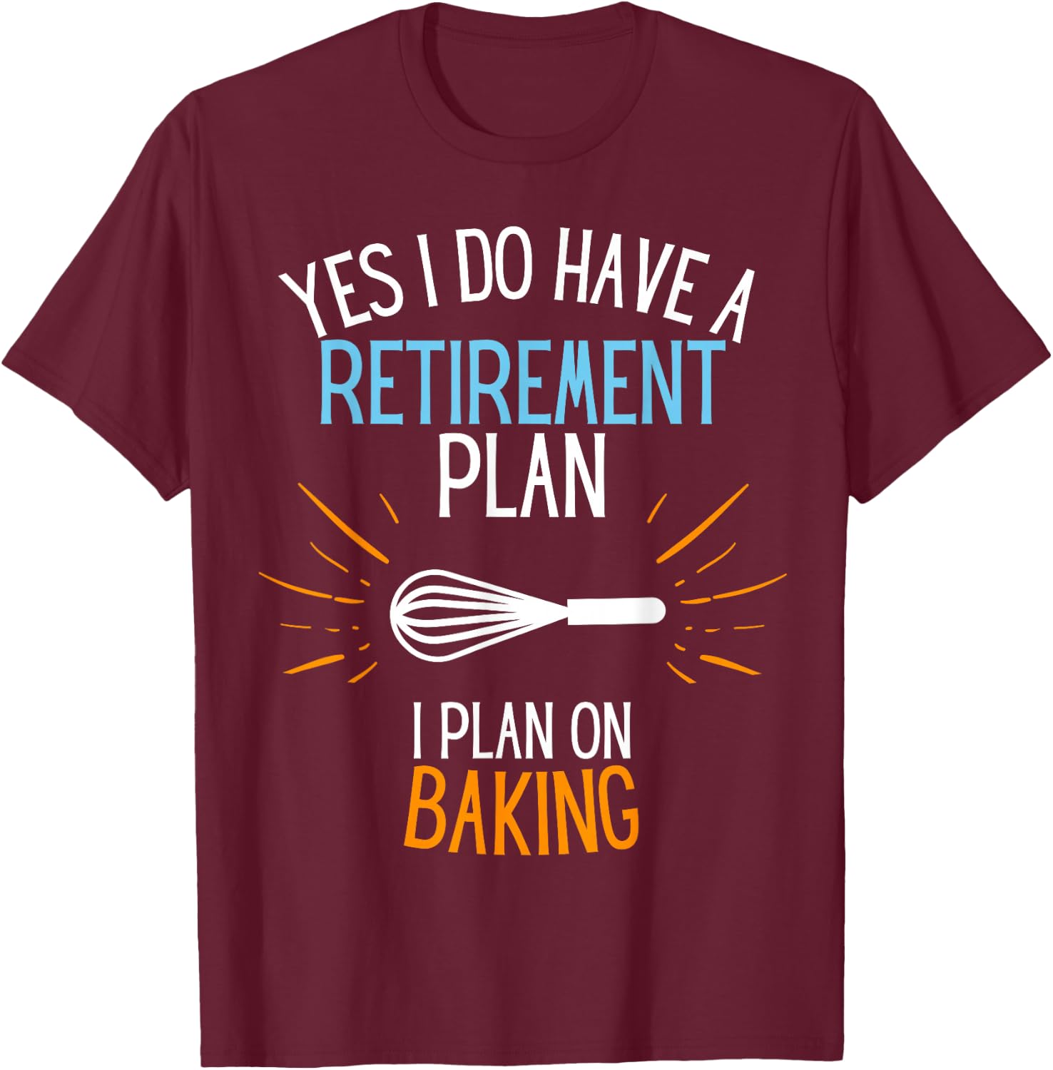 Retired Baker Retired To Bake For Baking Retirement Gift T-Shirt - T-Shirt | Maroon
