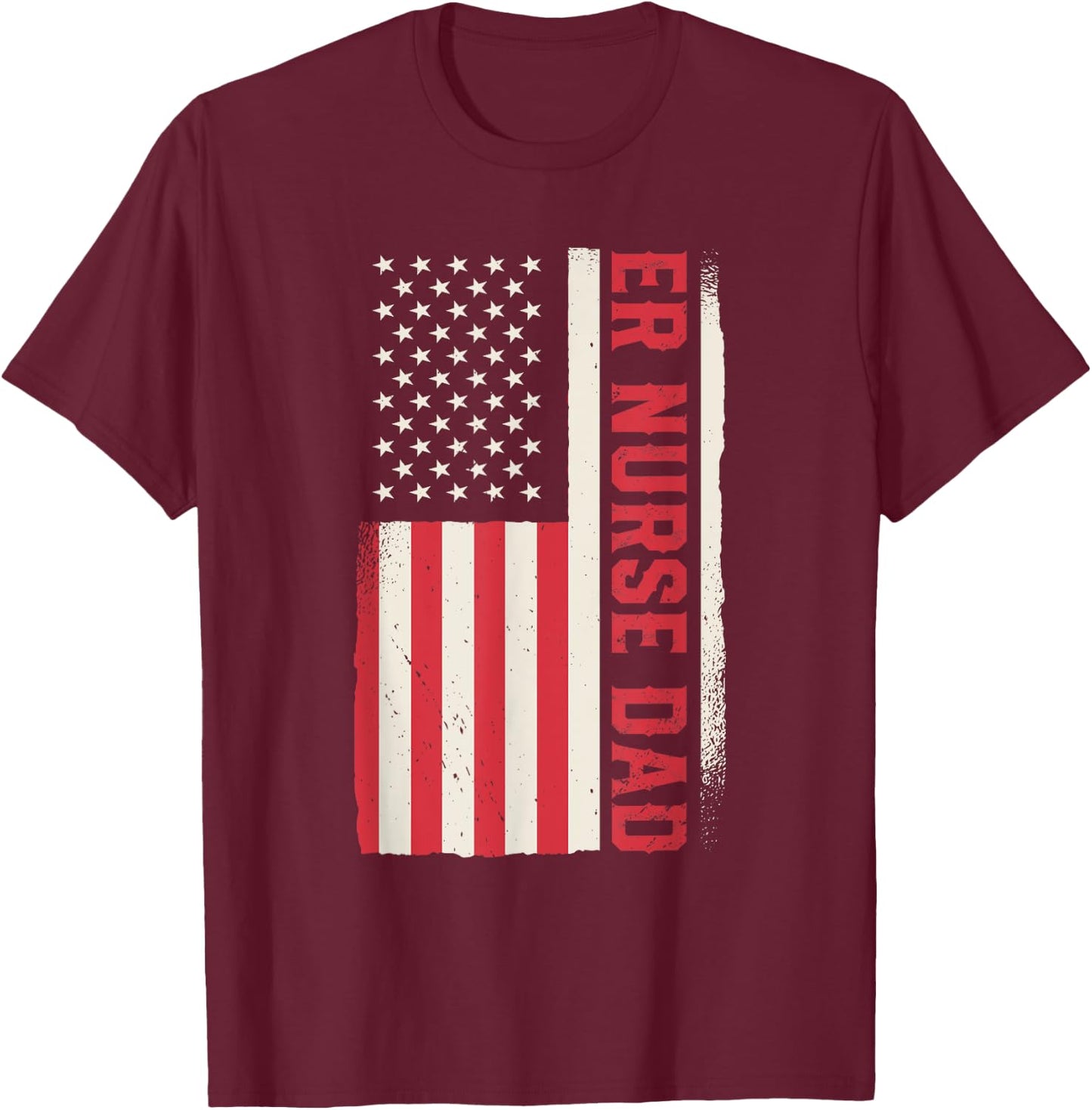 Patriotic Nursing Hospital Emergency Room ER Nurse Dad Men T-Shirt - T-Shirt | Maroon