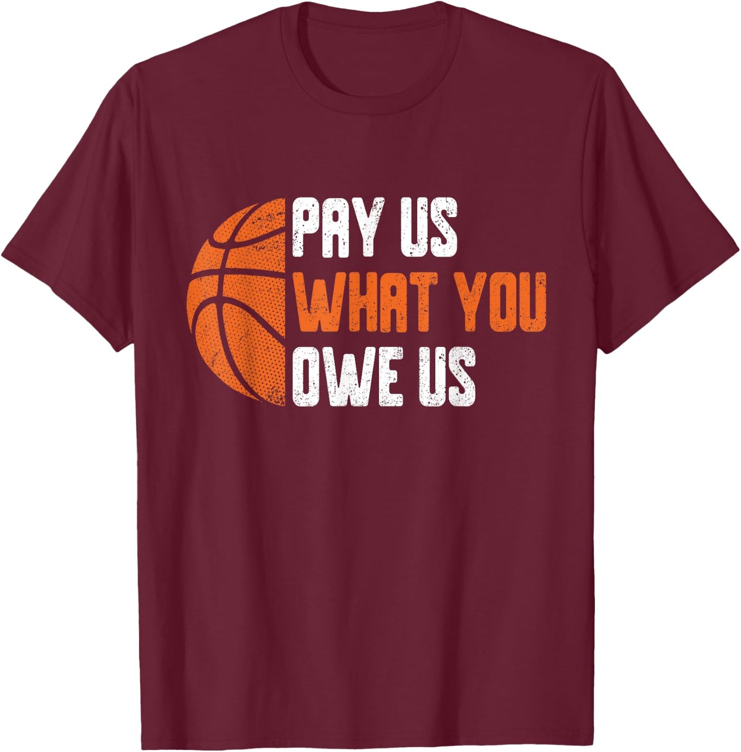 Pay Us What You Owe Us Funny Men Women T-Shirt - T-Shirt | Maroon