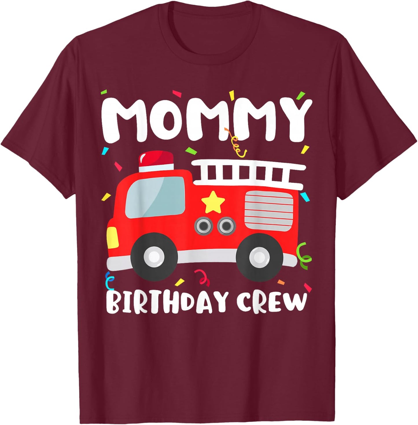 Mommy Birthday Crew Fire Truck Party Firefighter Mom Mama T-Shirt - T-Shirt | Maroon