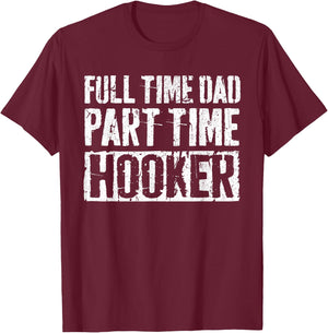 Full Time Dad Part Time Hooker Shirt Men Fathers Day T-Shirt - T-Shirt | Maroon