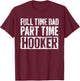 Full Time Dad Part Time Hooker Shirt Men Fathers Day T-Shirt - T-Shirt | Maroon