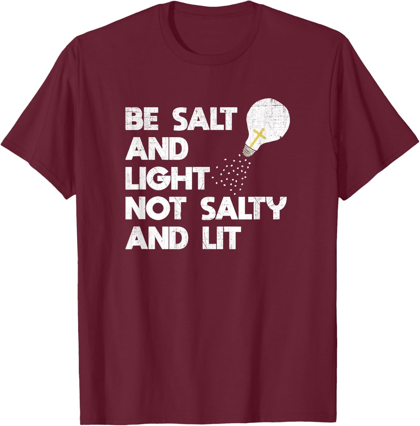Be Salt and Light Not Salty and Lit Bible Verse T Shirt T-Shirt - T-Shirt | Maroon