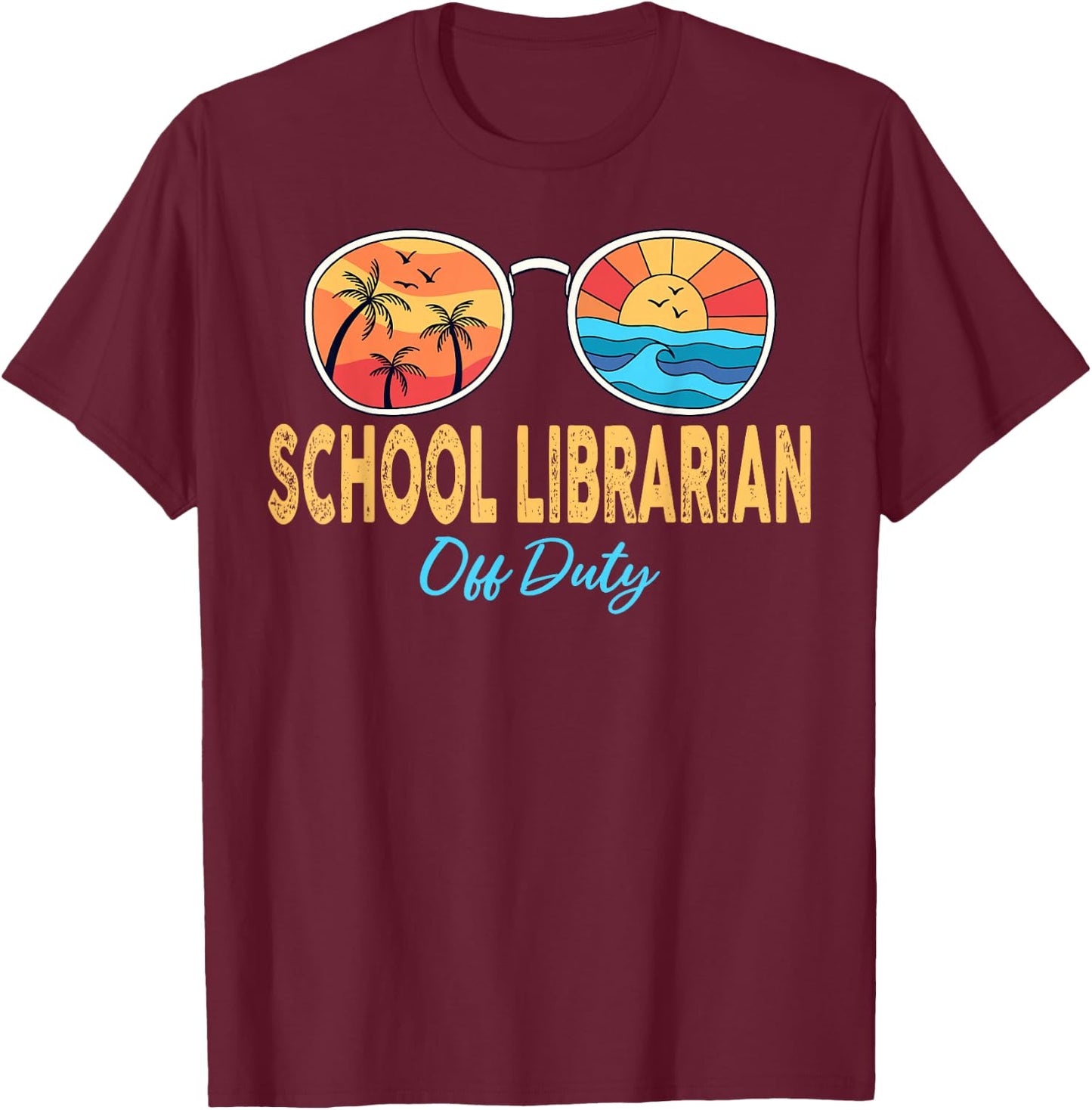 School Librarian Off Duty Sunglasses Last Day Of School T-Shirt - T-Shirt | Maroon
