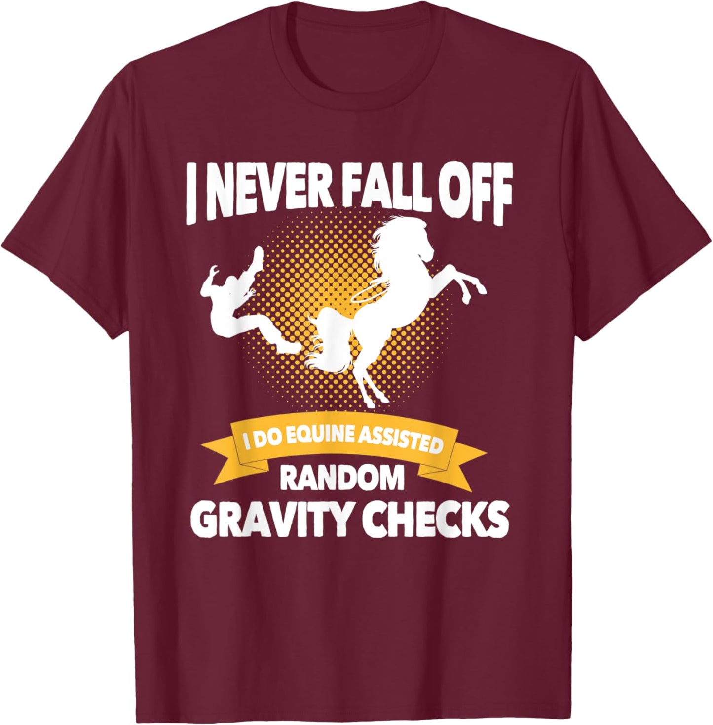 Equine Assisted Random Gravity Checks | Funny Horse Rider T-Shirt - T-Shirt | Maroon