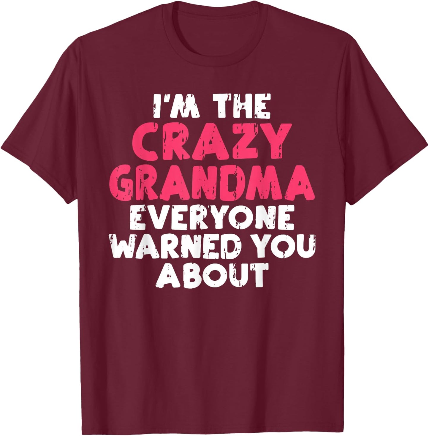 Im The Crazy Grandma Everyone Warned You About Grandma T-Shirt - T-Shirt | Maroon
