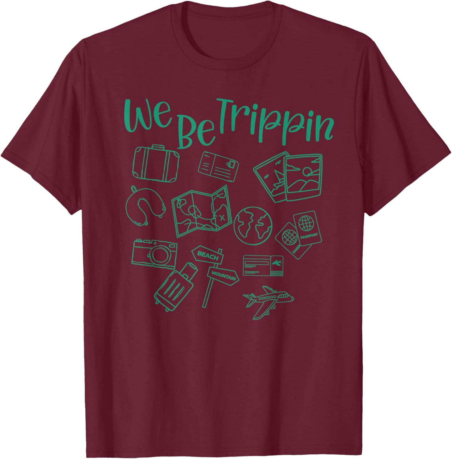 We Be Trippin funny traveler vacation trip flight flying T-Shirt - T-Shirt | Maroon