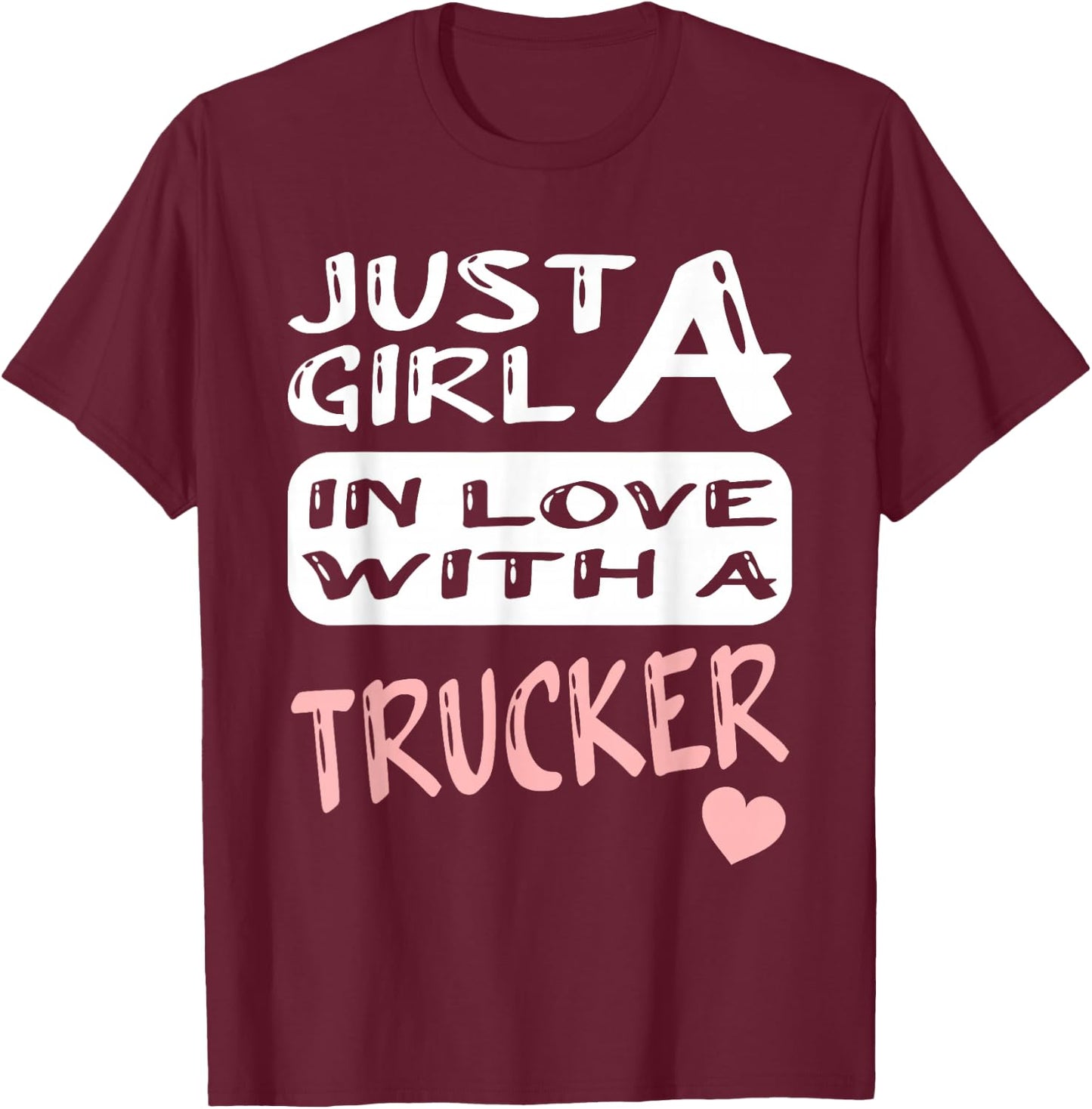 Just A Girl In Love With A Trucker T-Shirt - T-Shirt | Maroon