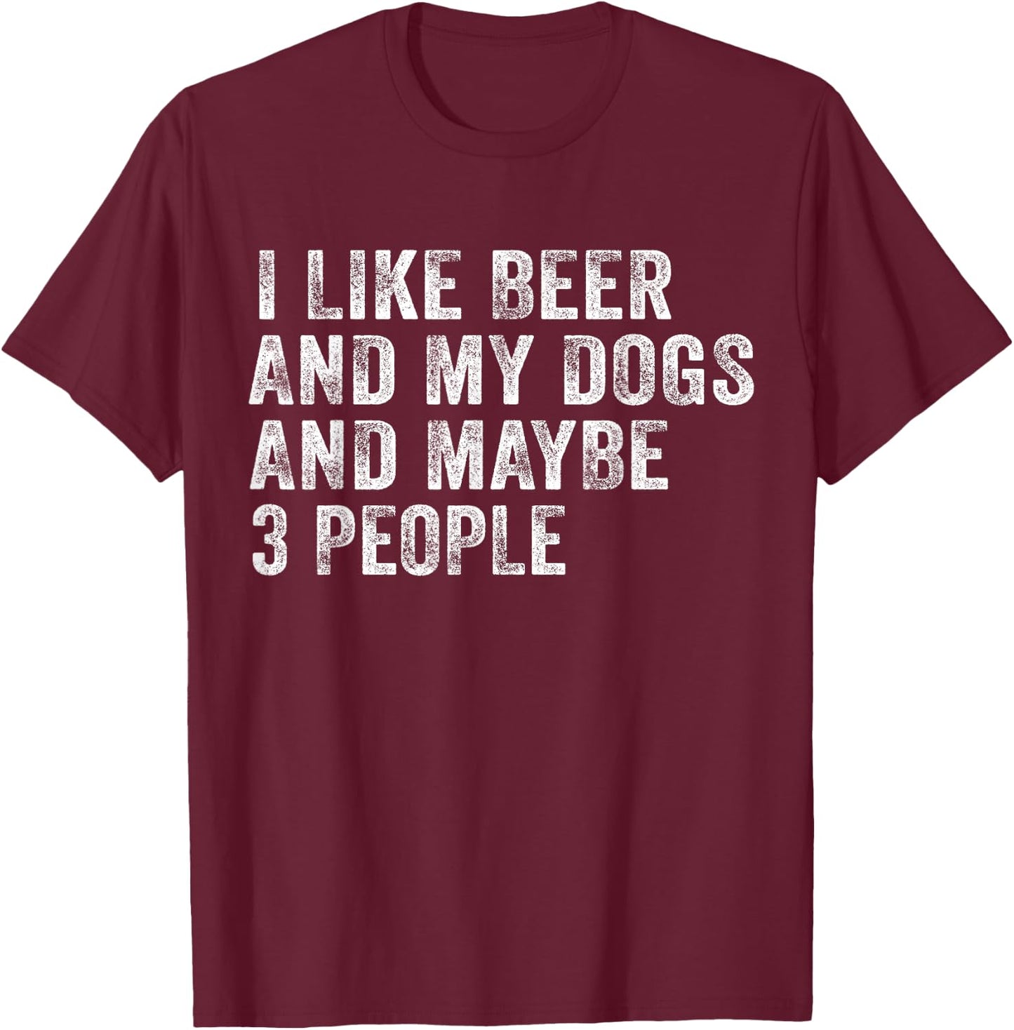 I Like Beer and My Dogs And Maybe 3 People Funny Vintage T-Shirt - T-Shirt | Maroon