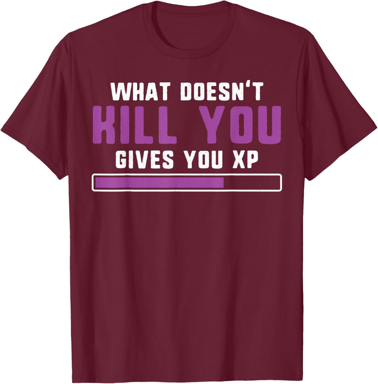 What doesn't kill you gives you xp nerdy and geeky gift T-Shirt - T-Shirt | Maroon