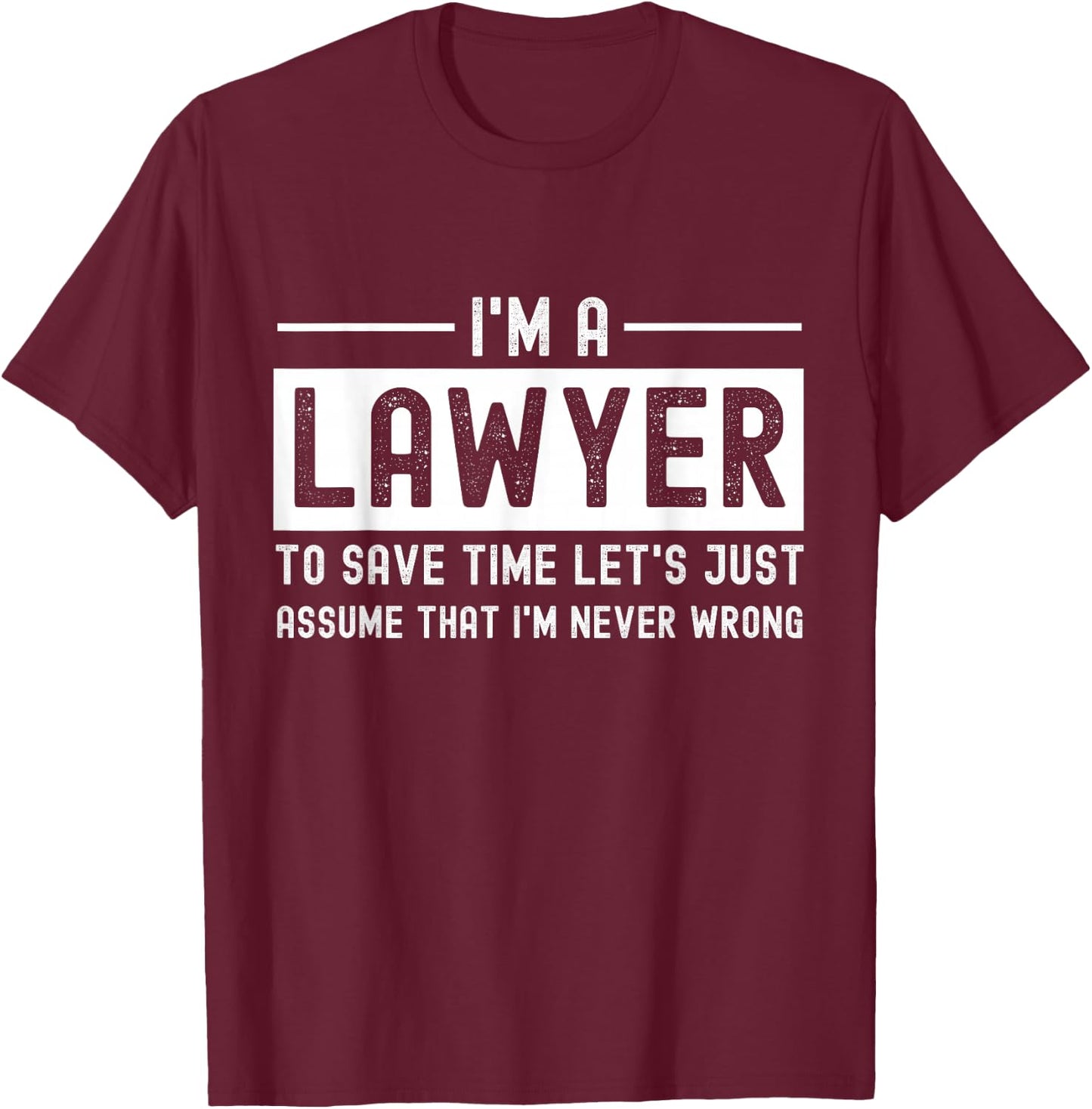 I'm A Lawyer Funny Humor Attorney Prosecutor Legal Justice T-Shirt - T-Shirt | Maroon