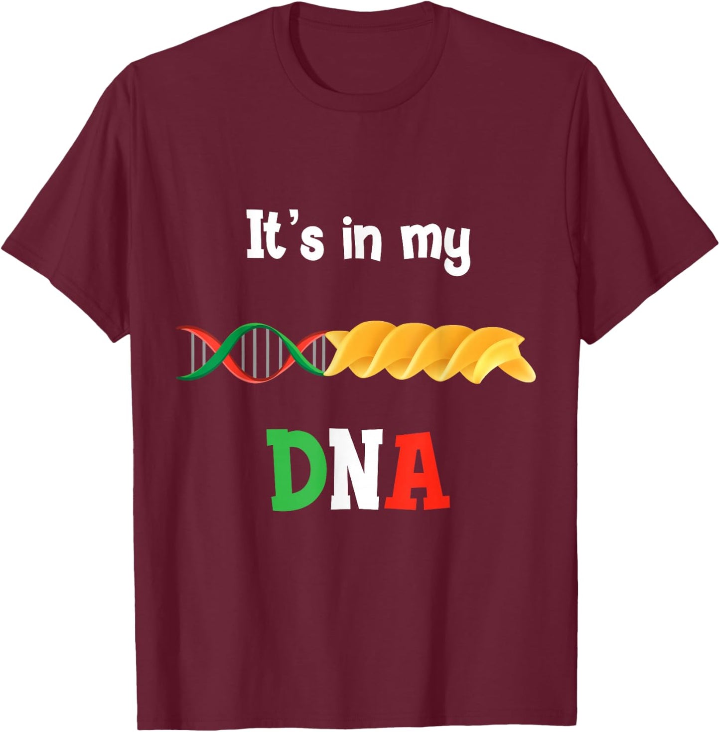 Pasta DNA, love Italy Its in my DNA T-Shirt - T-Shirt | Maroon
