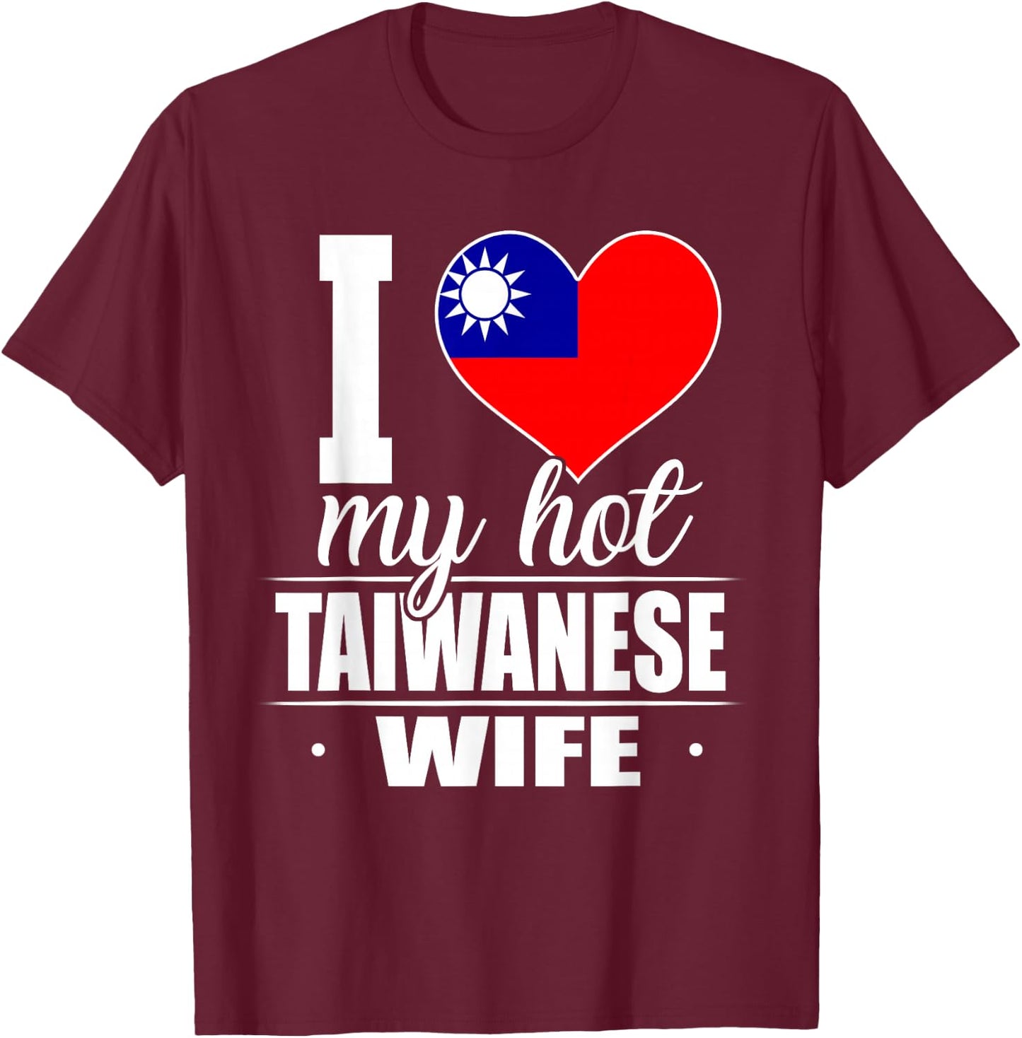 I Love My Hot Taiwanese Wife Shirt Taiwan T-Shirt - T-Shirt | Maroon