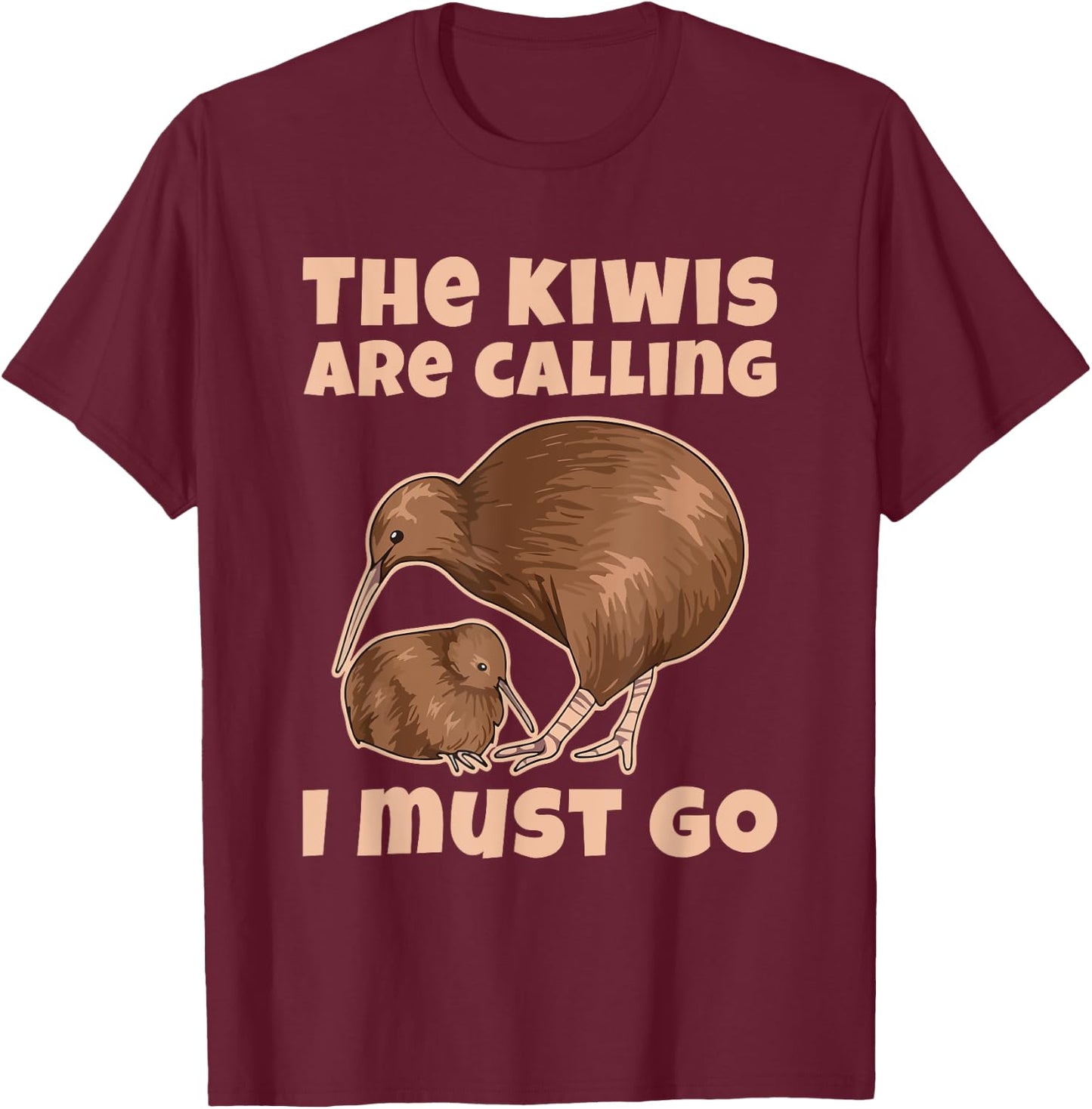 The kiwis are calling - I must go Quote for a Kiwi Lover T-Shirt - T-Shirt | Maroon