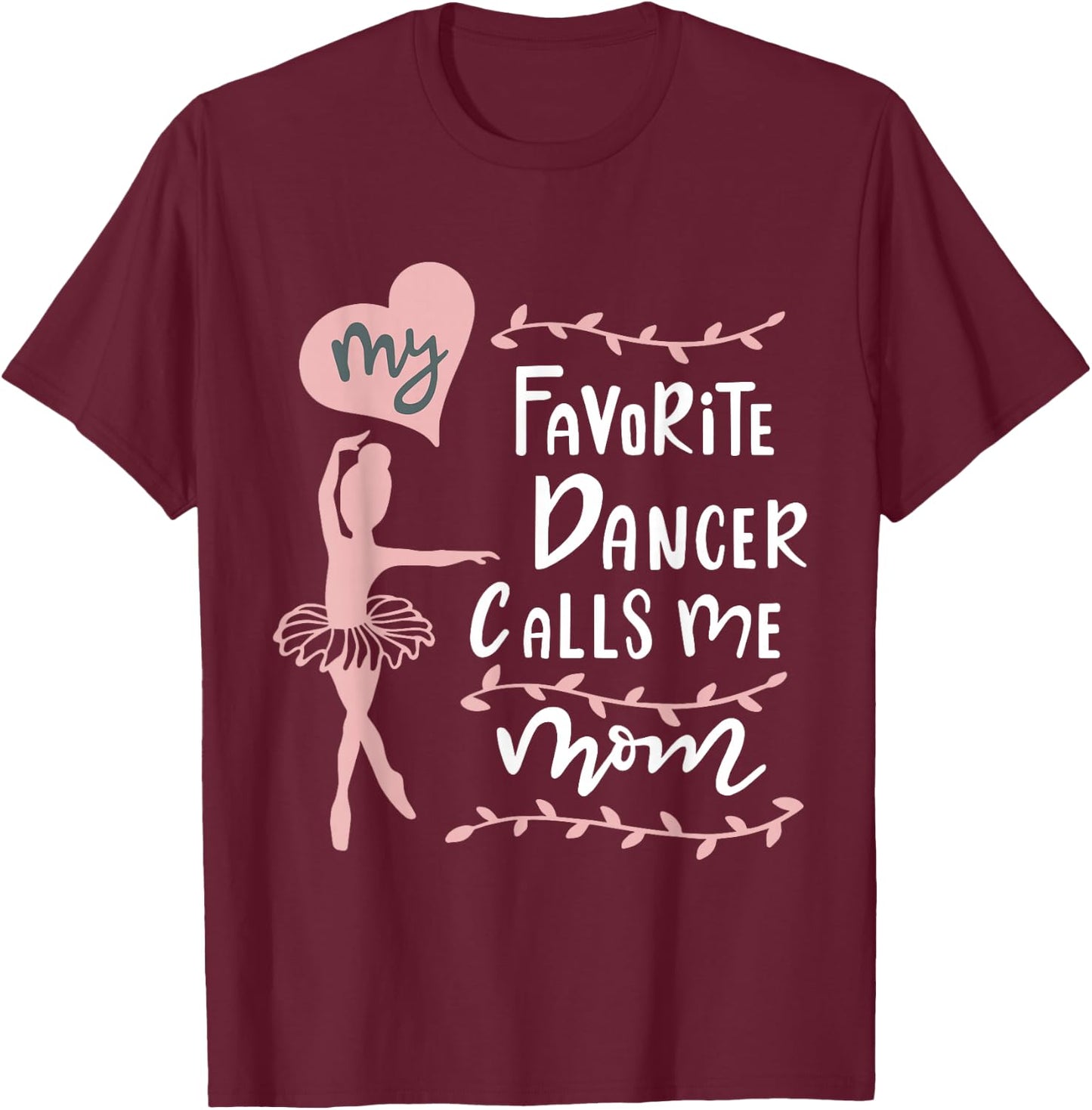 Cute Dance Mother Meme Fun My Favorite Dancer Calls Me Mom T-Shirt - T-Shirt | Maroon