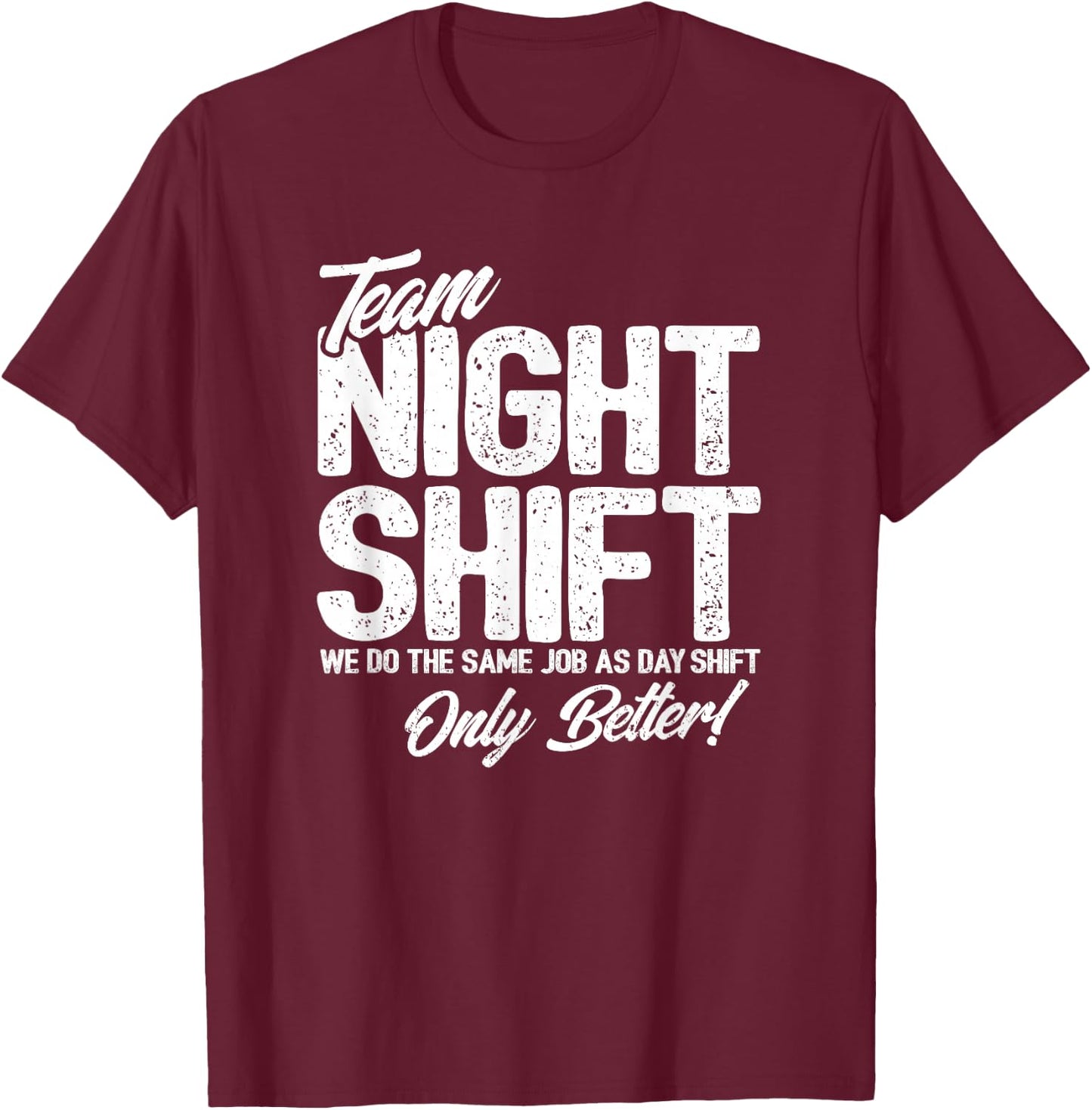 Night Shift Meme - Team Night Shift - Funny Night Shift T-Shirt - T-Shirt | Maroon
