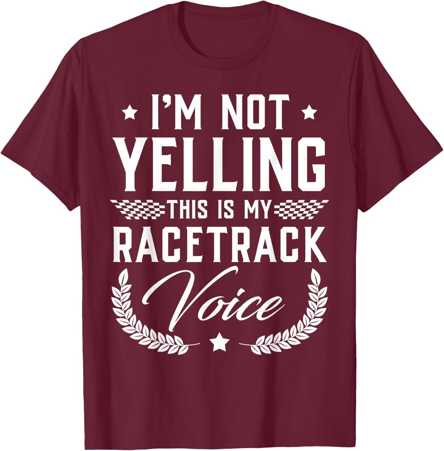 I'm Not Yelling This Is My Racetrack Voice - Funny Gift T-Shirt - T-Shirt | Maroon