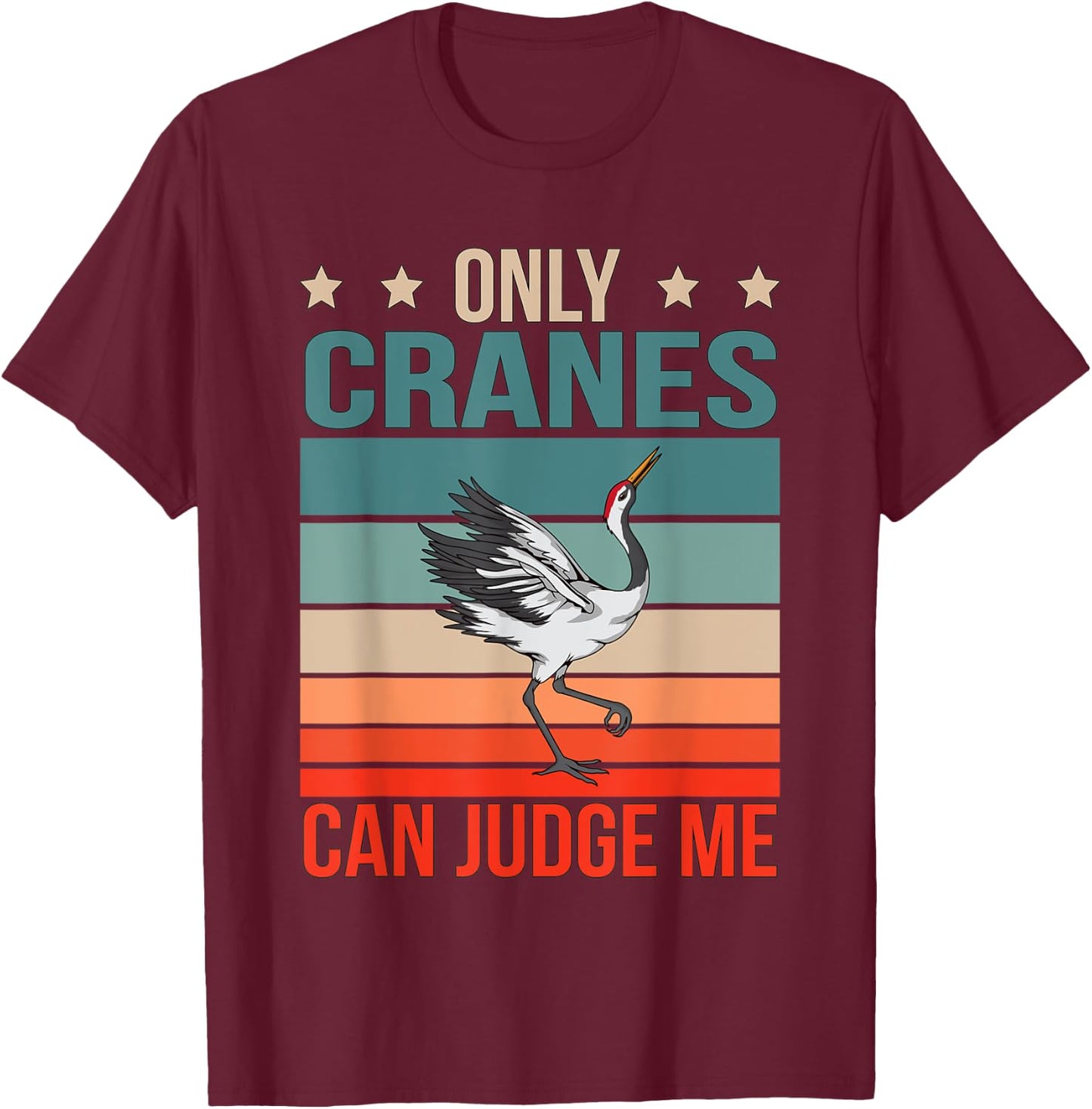 Cranes Can Judge Me Birdwatching Birding Bird Crane T-Shirt - T-Shirt | Maroon