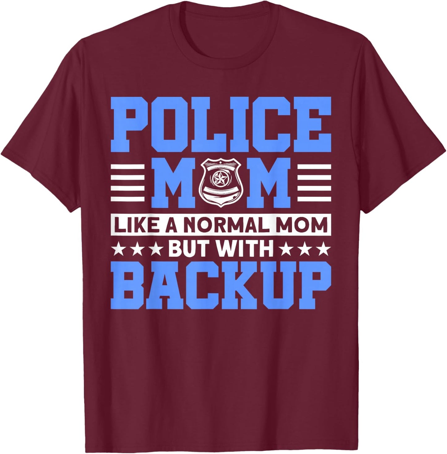 Police Mom Like A Normal Mom For Police Officer T-Shirt - T-Shirt | Maroon