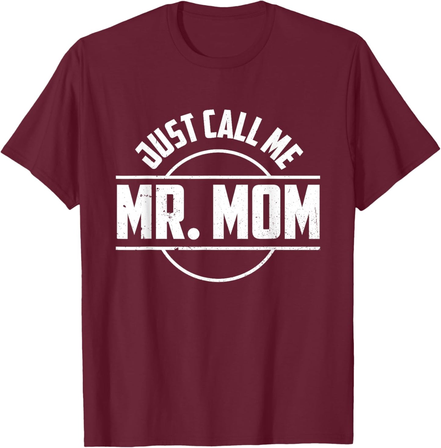 Just Call Me Mr. Mom Quotes Dad Papa Funny Fathers Day T-Shirt - T-Shirt | Maroon