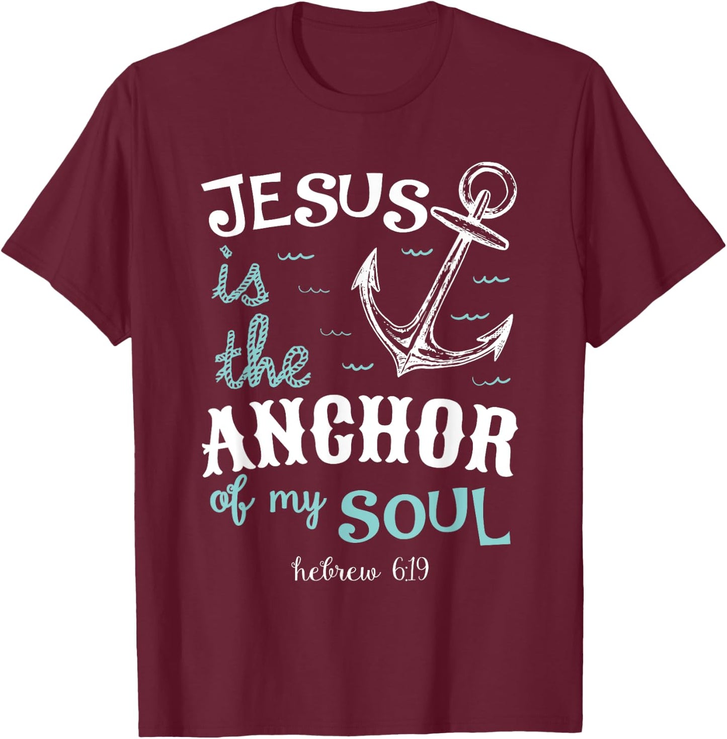 Jesus is the anchor of my soul T-Shirt - T-Shirt | Maroon