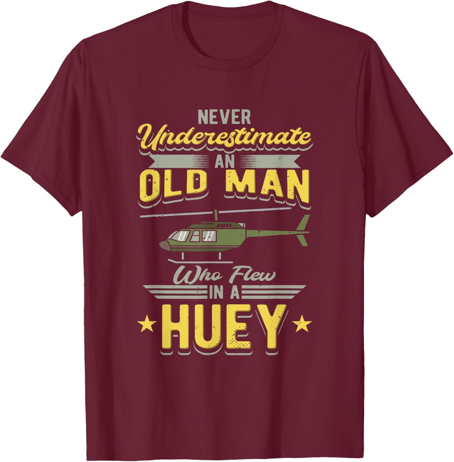 Never Underestimate An Old Man Who Flew In A Huey Helicopter T-Shirt - T-Shirt | Maroon