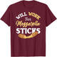Mozzarella Sticks Shirt Joke Will Work For Mozzarella Sticks T-Shirt - T-Shirt | Maroon