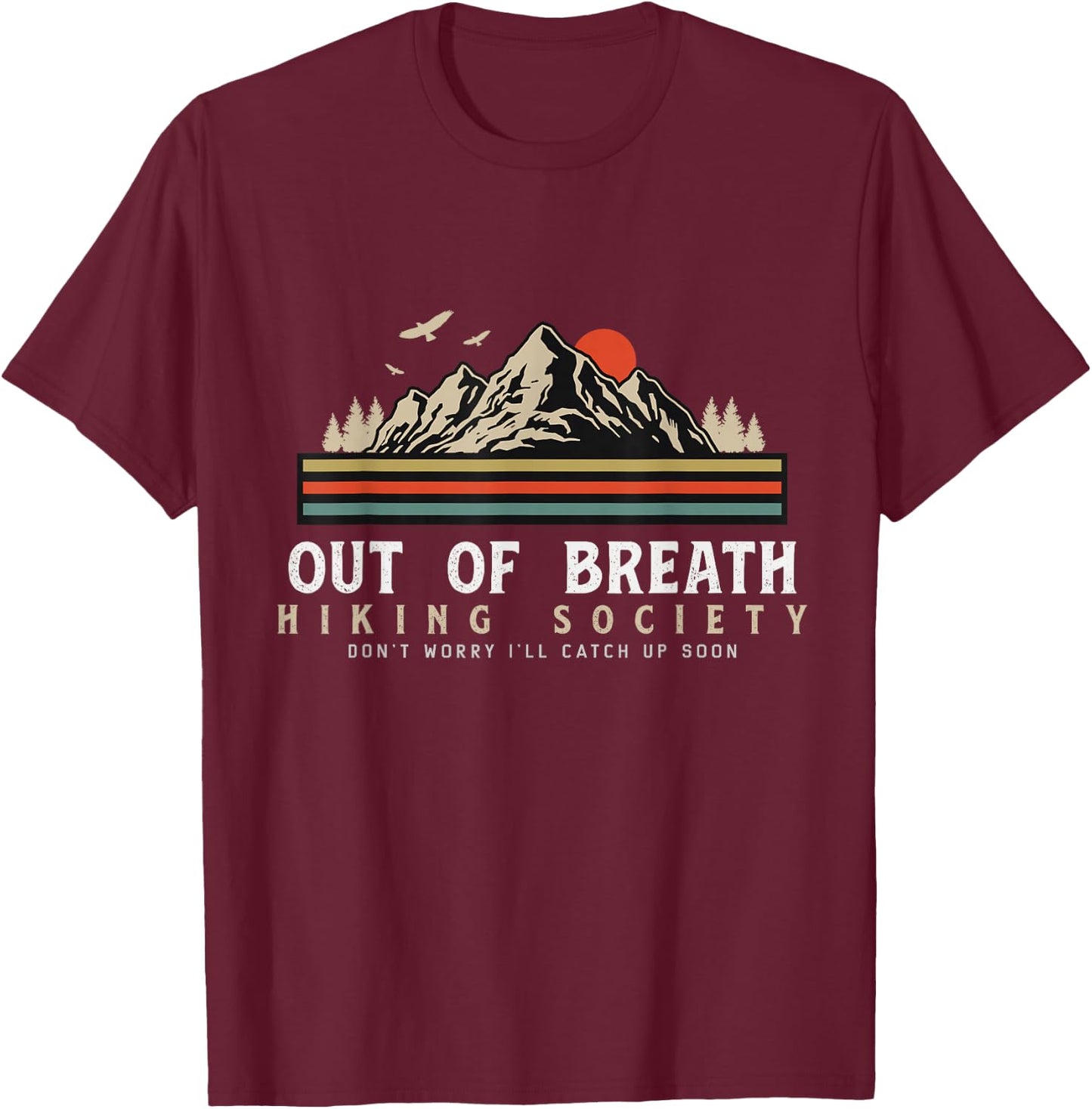 Out Of Breath Hiking Society Dont Worry Catch Up Fun camping T-Shirt - T-Shirt | Maroon
