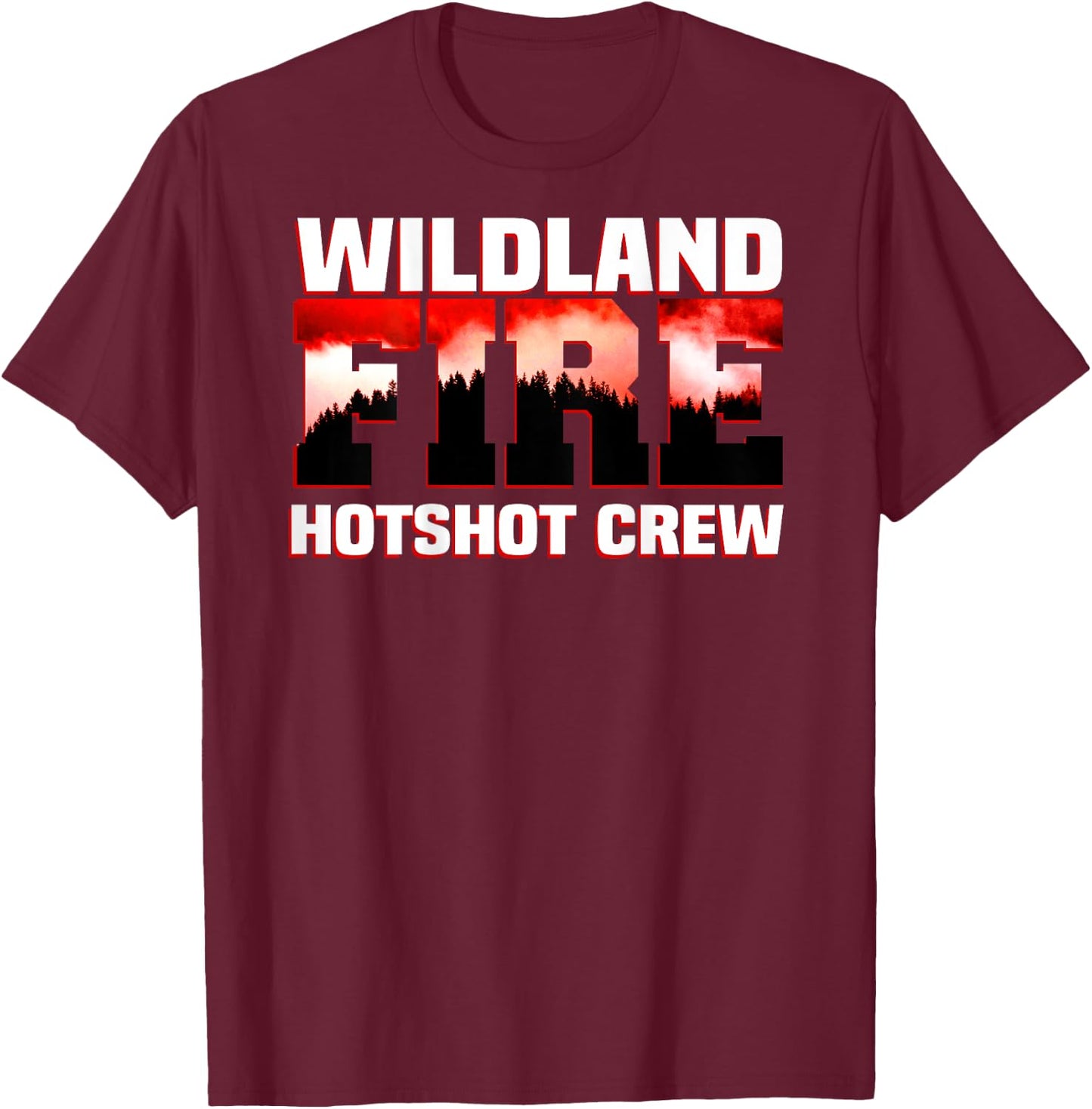 Wildland Hotshot Crew Fire Rescue Department Firefighters T-Shirt - T-Shirt | Maroon