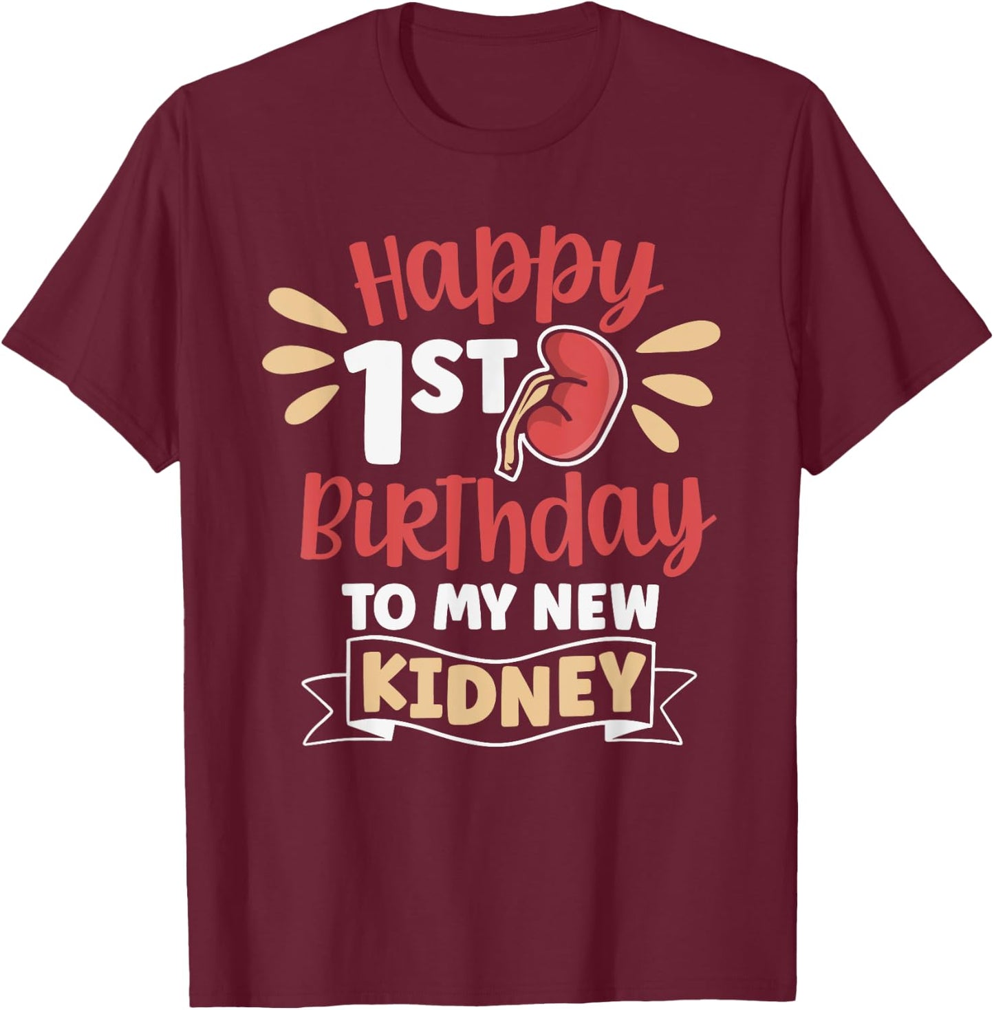 Happy 1st Birthday to my Kidney Kidney Transplant Recipient T-Shirt - T-Shirt | Maroon