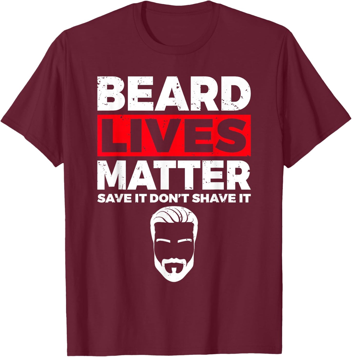 Beard Lives Matter save it dont shave it Viking Bearded Men T-Shirt - T-Shirt | Maroon