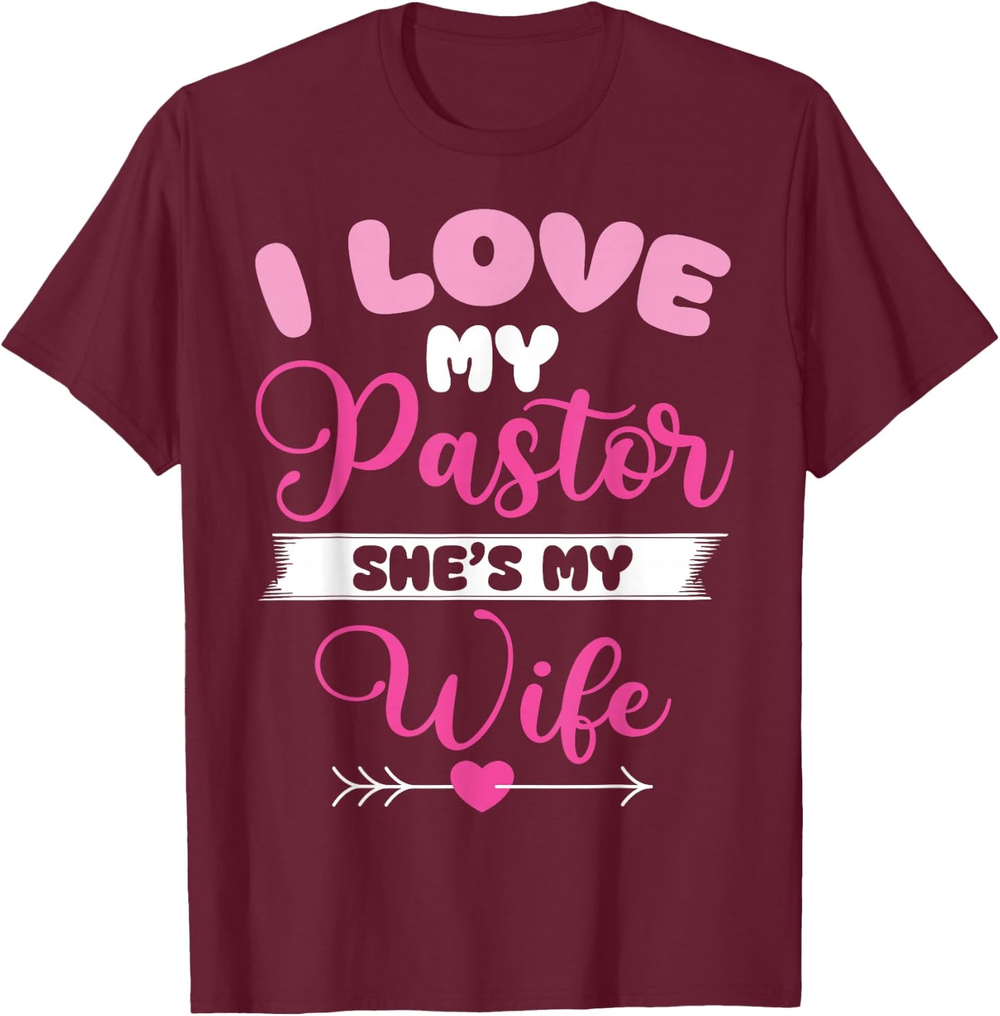 I Love My Pastor She‘s Wife Funny Husband T-Shirt - T-Shirt | Maroon