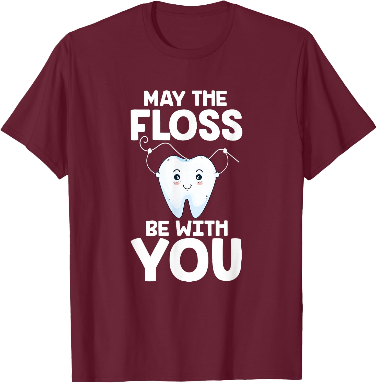 May The Floss Be With You Dentist Dental Assistant Hygienist T-Shirt - T-Shirt | Maroon