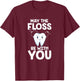May The Floss Be With You Dentist Dental Assistant Hygienist T-Shirt - T-Shirt | Maroon