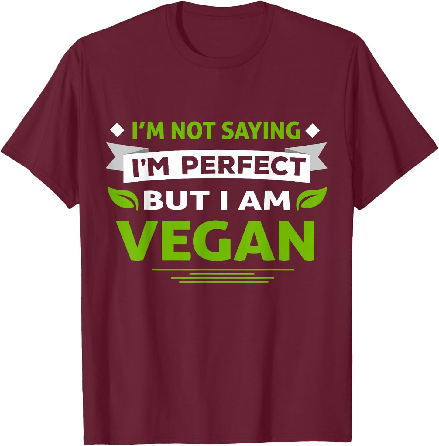 I'm Not Saying I'm Perfect But I Am Vegan Vegetarian T-Shirt - T-Shirt | Maroon