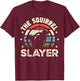 The Squirrel Slayer for a Squirrel Hunter Squirrel Hunting T-Shirt - T-Shirt | Maroon