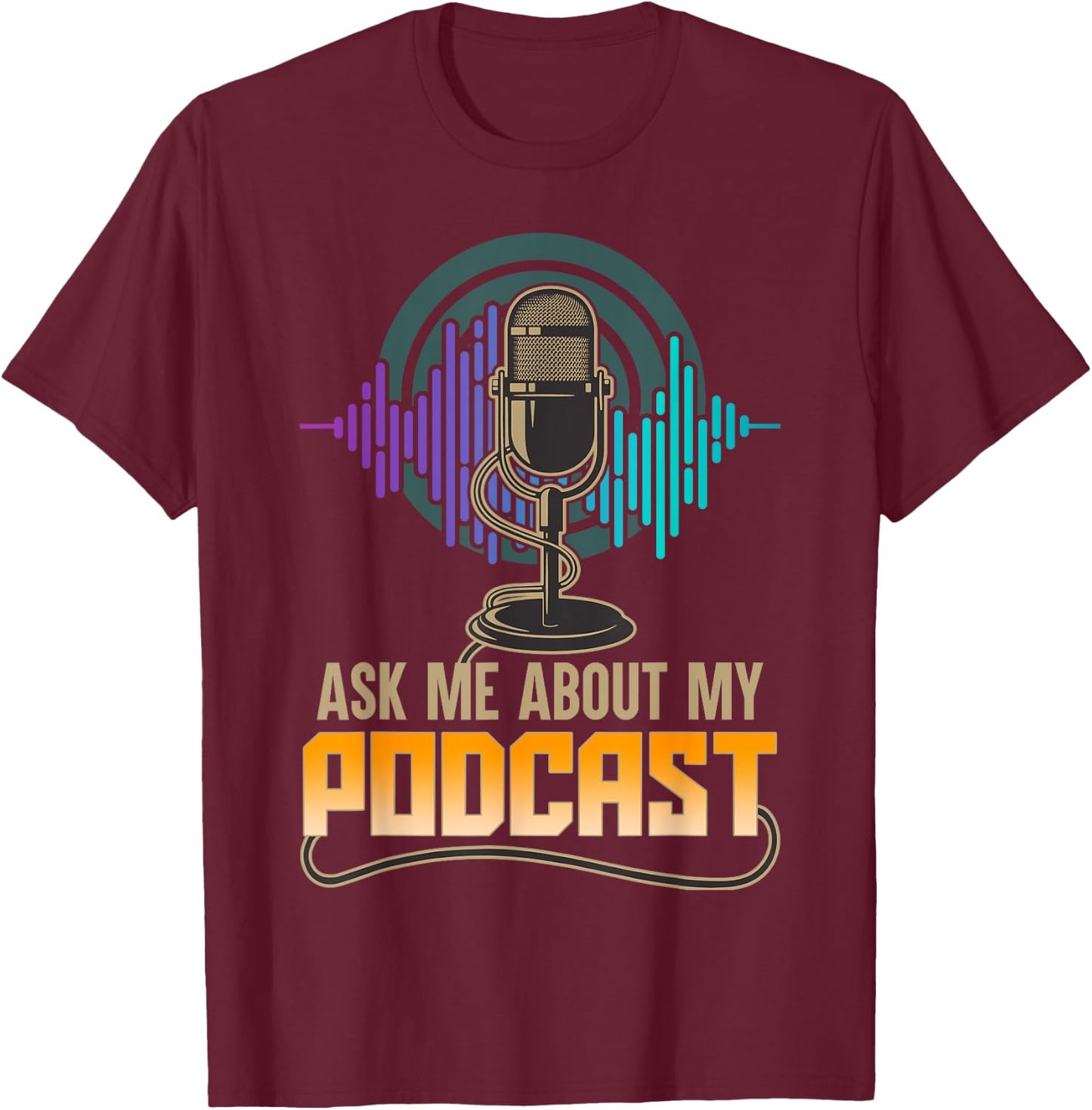 Ask Me About My Podcast Cute Podcasters Gifts T-Shirt - T-Shirt | Maroon