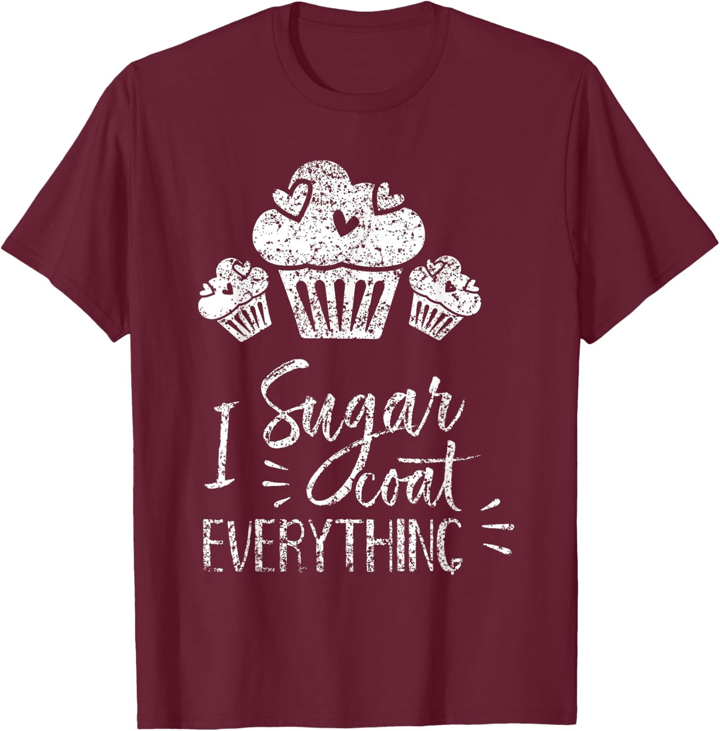 I Sugar Coat Everything Bake Baker Baking Hobby Bakery T-Shirt - T-Shirt | Maroon