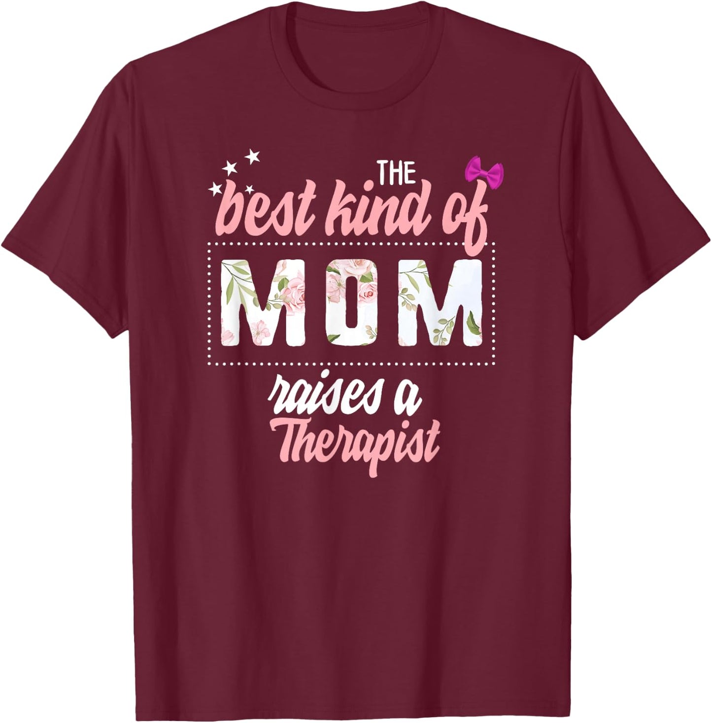 Mothers Day Best Kind of Mom Raises Therapist Floral Gift T-Shirt - T-Shirt | Maroon