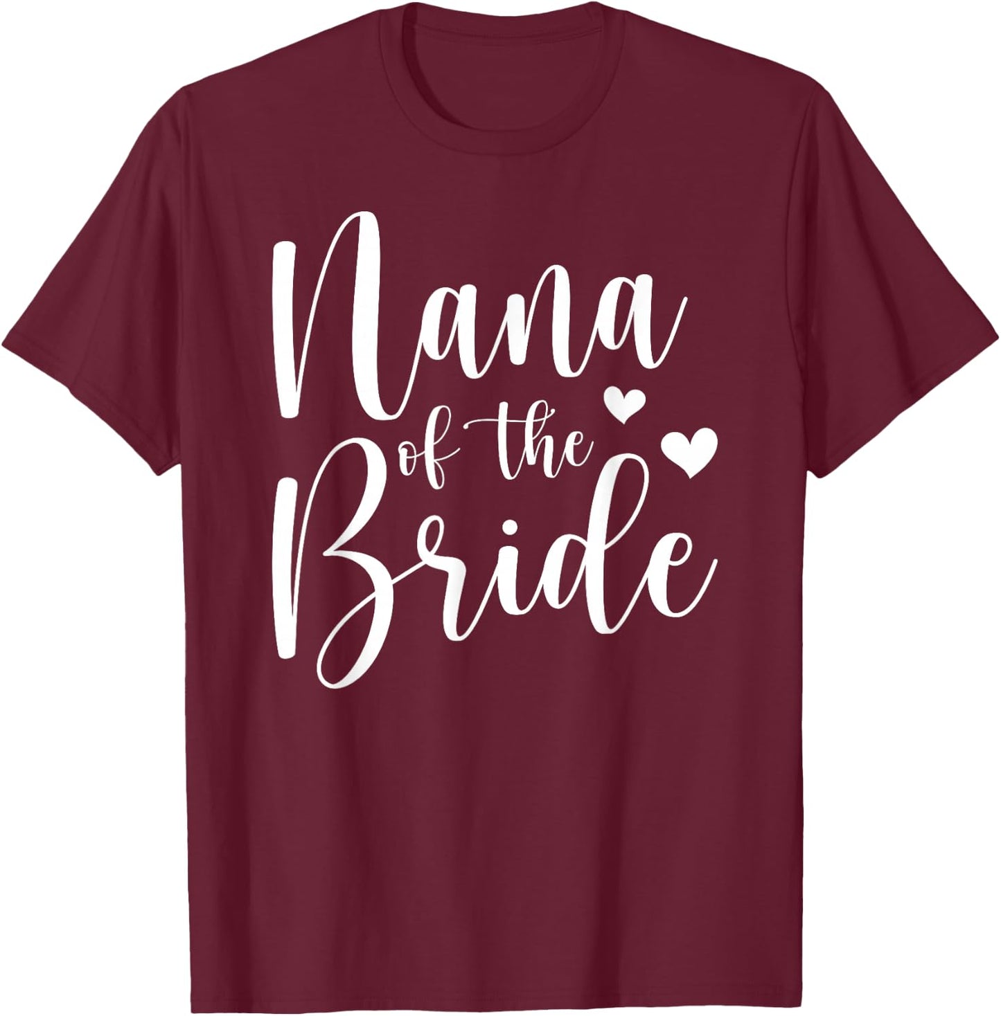 Nana Of The Bride Nana Proud Bride's Nana T-Shirt - T-Shirt | Maroon