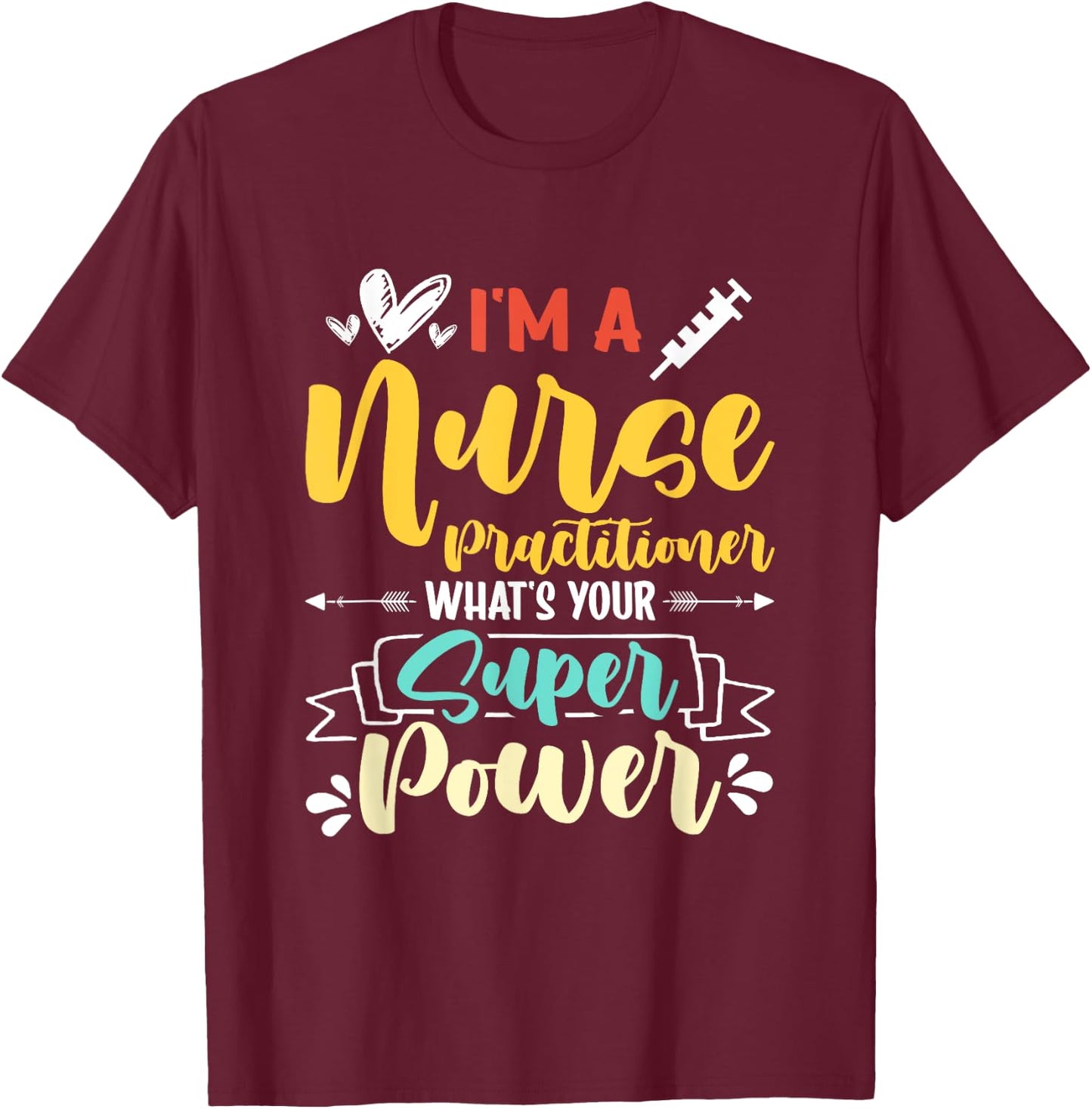 I am a Nurse Practitioner What's Your Super Power Funny T-Shirt - T-Shirt | Maroon