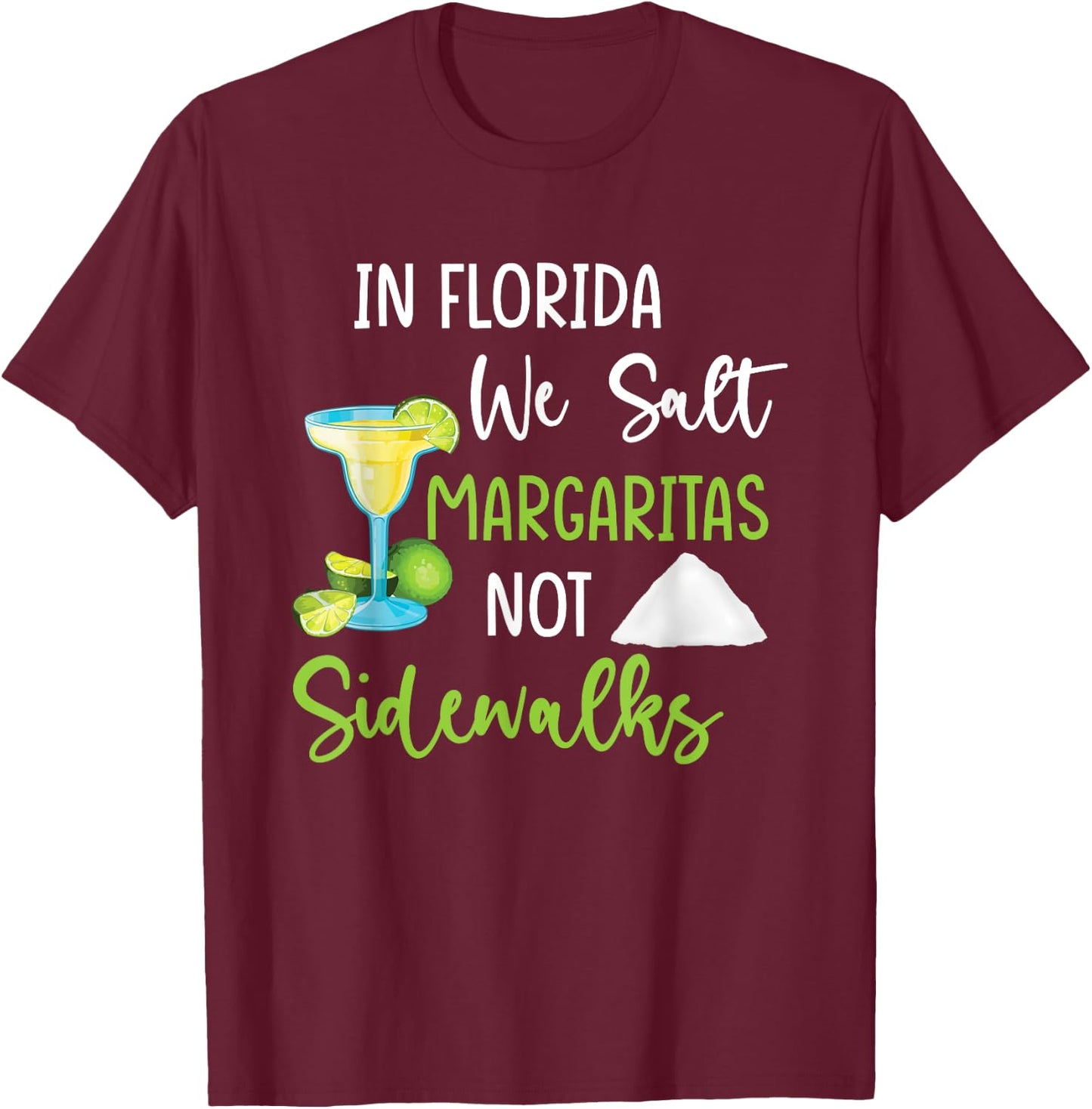 In Florida We Salt Margaritas Not Sidewalks Cold Winter T-Shirt - T-Shirt | Maroon