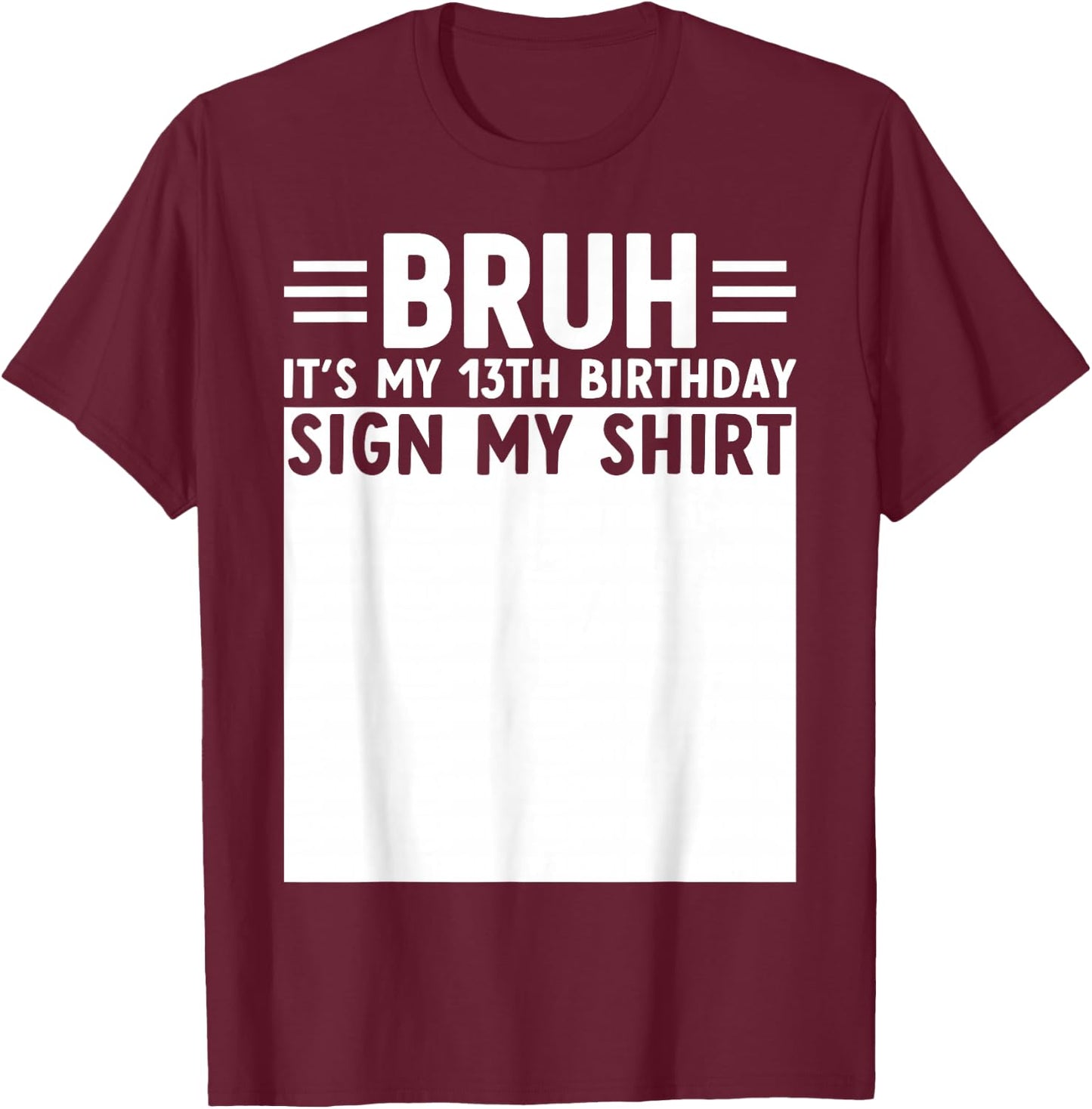 Bruh It's My 13th Birthday Funny 13 Year Old Bday Sign My T-Shirt - T-Shirt | Maroon
